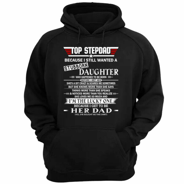 Top StepDad Because I Still Wanted A Stubborn Daughter Shirt Gift For Dad - Image 3