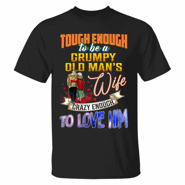 Tough Enough To Be A Grumpy Old Man's Wife Crazy Enough To Love Him Shirt Perfect Gift For Wife - Image 10