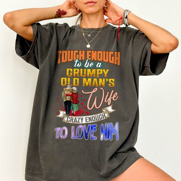 Tough Enough To Be A Grumpy Old Man's Wife Crazy Enough To Love Him Shirt Perfect Gift For Wife - Image 3