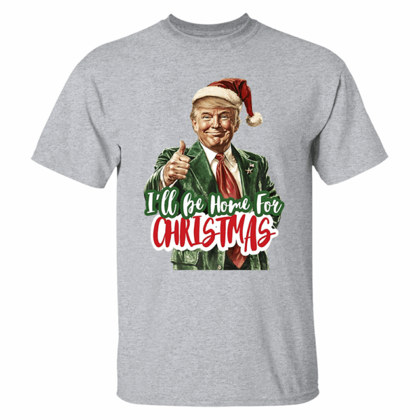 Trump I'll Be Home for Christmas - Humorous Trump Christmas T-Shirt - Image 3