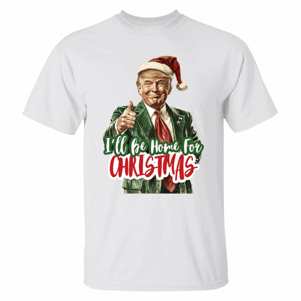 Trump I'll Be Home for Christmas - Humorous Trump Christmas T-Shirt - Image 2