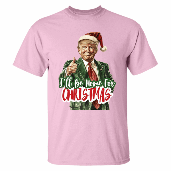 Trump I'll Be Home for Christmas - Humorous Trump Christmas T-Shirt - Image 6