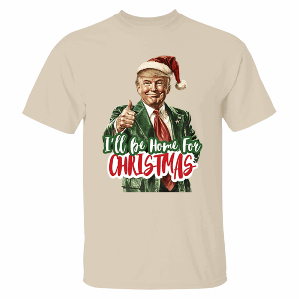 Trump I'll Be Home for Christmas - Humorous Trump Christmas T-Shirt - Image 4