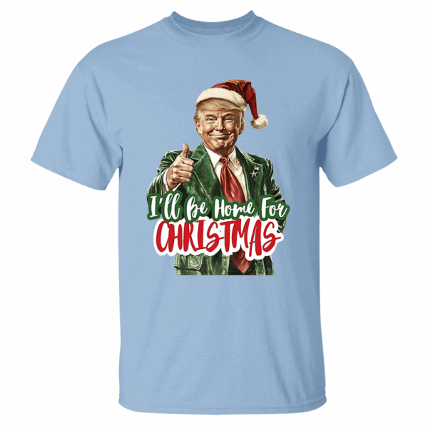 Trump I'll Be Home for Christmas - Humorous Trump Christmas T-Shirt - Image 5