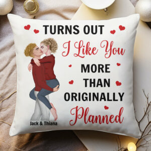 Turns Out I Like You More Than Originally Planned Couple - Personalized Pillow