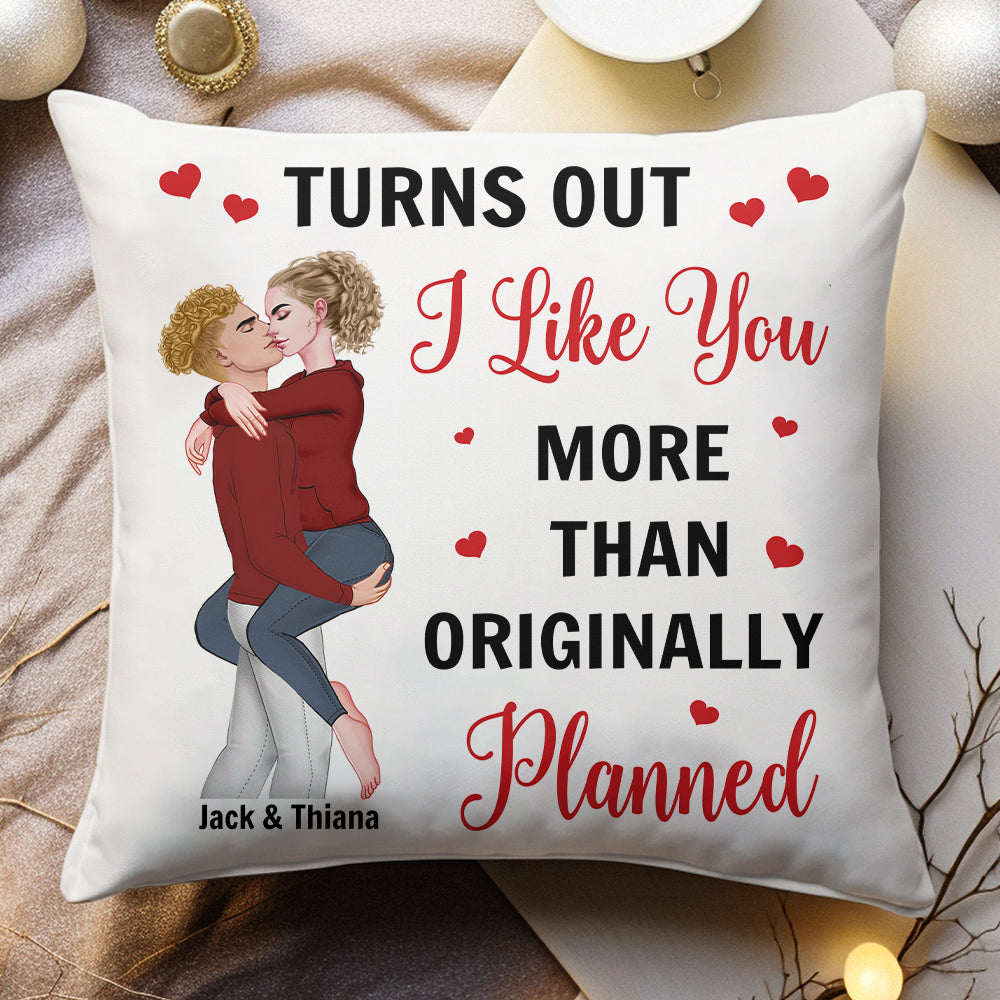 Turns Out I Like You More Than Originally Planned Couple - Personalized Pillow