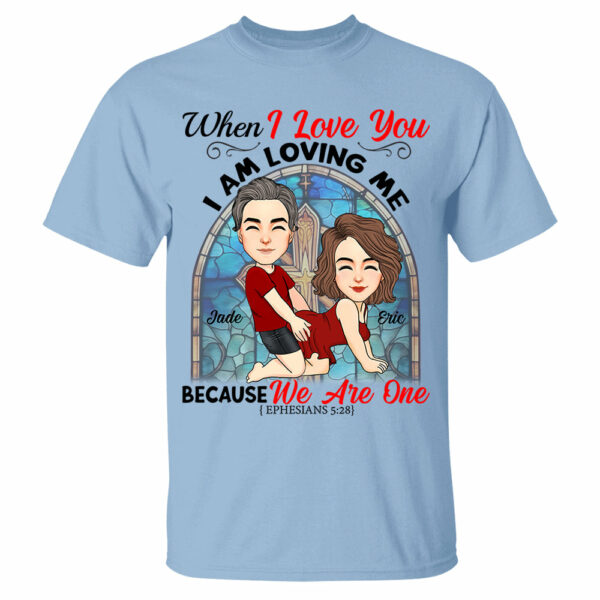 When I Love You I Am Loving Me Because We Are One - Personalized Shirt For Couple vr2 - Image 5