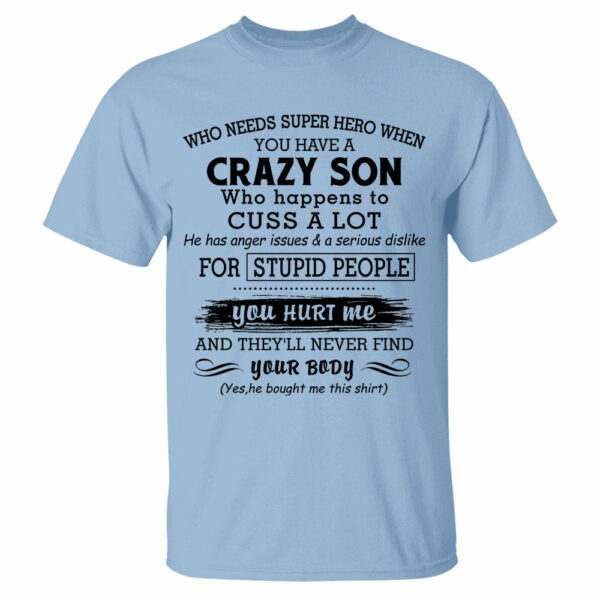 Who Needs Super Hero When You Have A Crazy Son Shirt Perfect Gift For Mom - Image 16