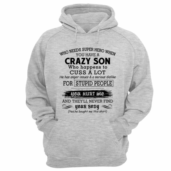 Who Needs Super Hero When You Have A Crazy Son Shirt Perfect Gift For Mom - Image 8