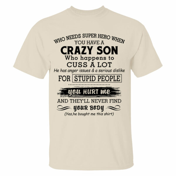 Who Needs Super Hero When You Have A Crazy Son Shirt Perfect Gift For Mom - Image 6
