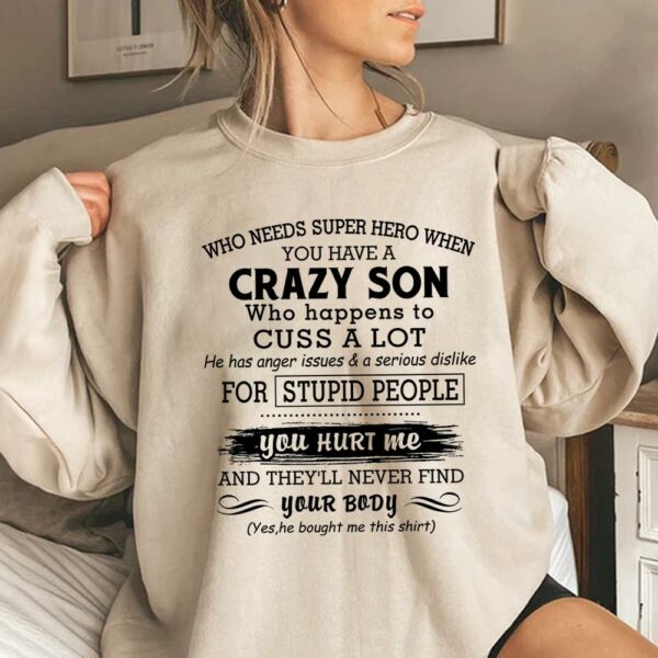 Who Needs Super Hero When You Have A Crazy Son Shirt Perfect Gift For Mom - Image 3