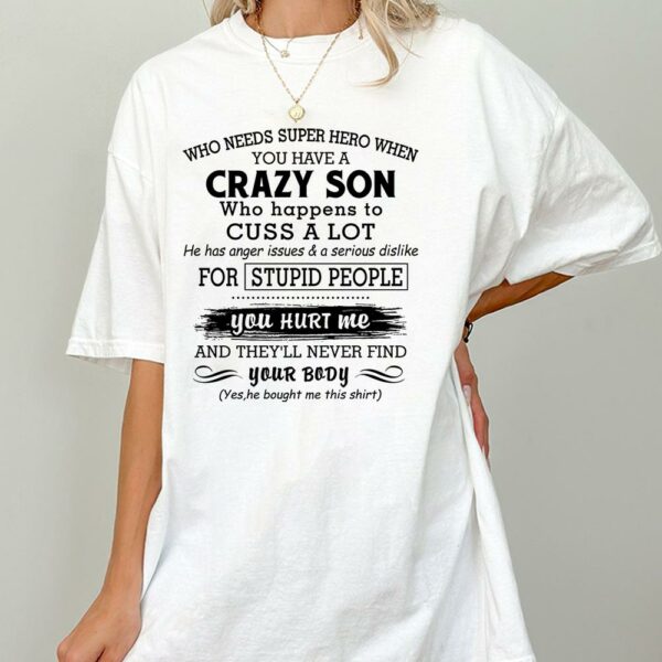 Who Needs Super Hero When You Have A Crazy Son Shirt Perfect Gift For Mom - Image 2