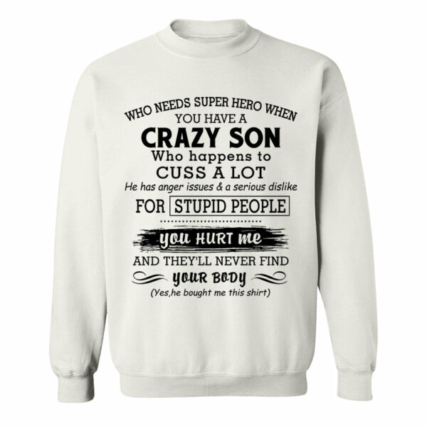 Who Needs Super Hero When You Have A Crazy Son Shirt Perfect Gift For Mom - Image 12