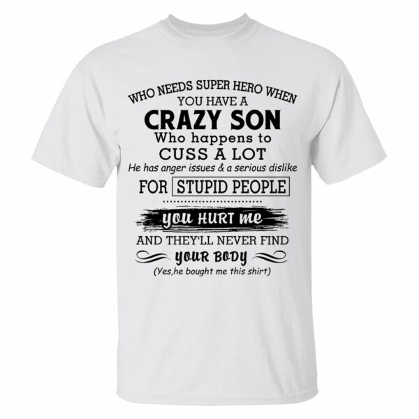 Who Needs Super Hero When You Have A Crazy Son Shirt Perfect Gift For Mom - Image 5