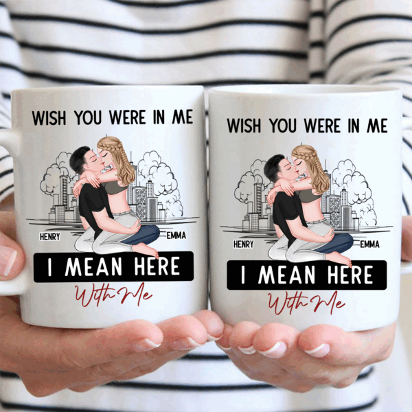 Wish You Were In Me I Mean Here With Me - Couple Personalized Custom Mug - Christmas Gift For Husband Wife, Anniversary, Long Distance Relationship - Image 2