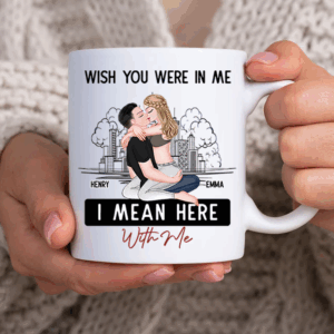 Wish You Were In Me I Mean Here With Me - Couple Personalized Custom Mug - Christmas Gift For Husband Wife, Anniversary, Long Distance Relationship