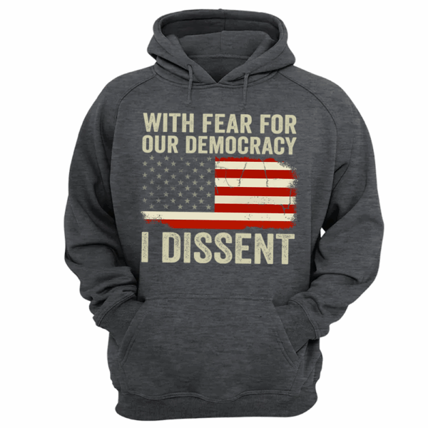 With Fear For Our Democracy I Dissent Shirt - Image 9