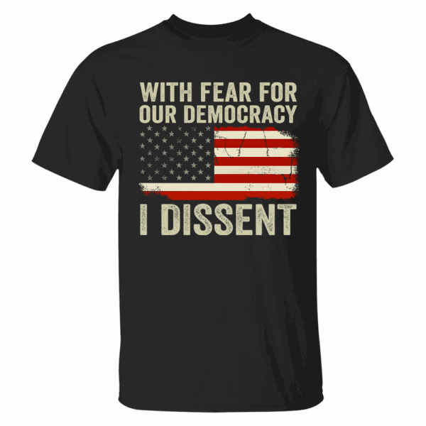 With Fear For Our Democracy I Dissent Shirt - Image 2