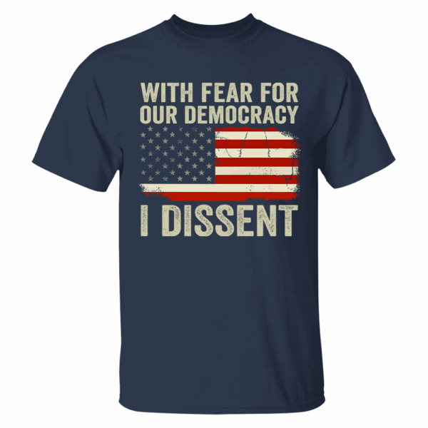 With Fear For Our Democracy I Dissent Shirt - Image 3