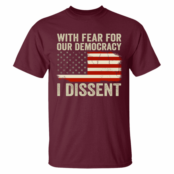 With Fear For Our Democracy I Dissent Shirt - Image 4
