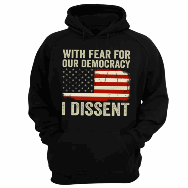 With Fear For Our Democracy I Dissent Shirt - Image 6