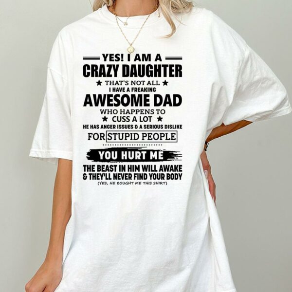 Yes! I Am A Crazy Daughter That's Not All I Have A Freaking Awesome Dad Shirt Perfect Gift For Daughter - Image 2