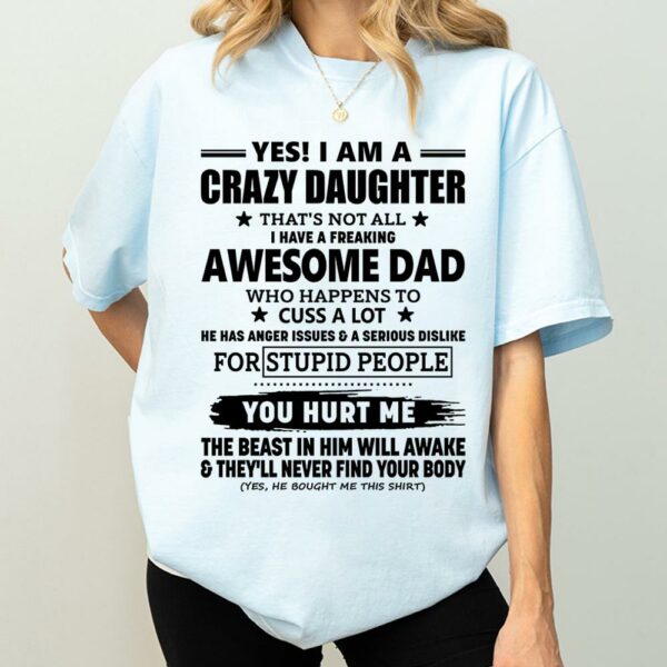 Yes! I Am A Crazy Daughter That's Not All I Have A Freaking Awesome Dad Shirt Perfect Gift For Daughter - Image 4