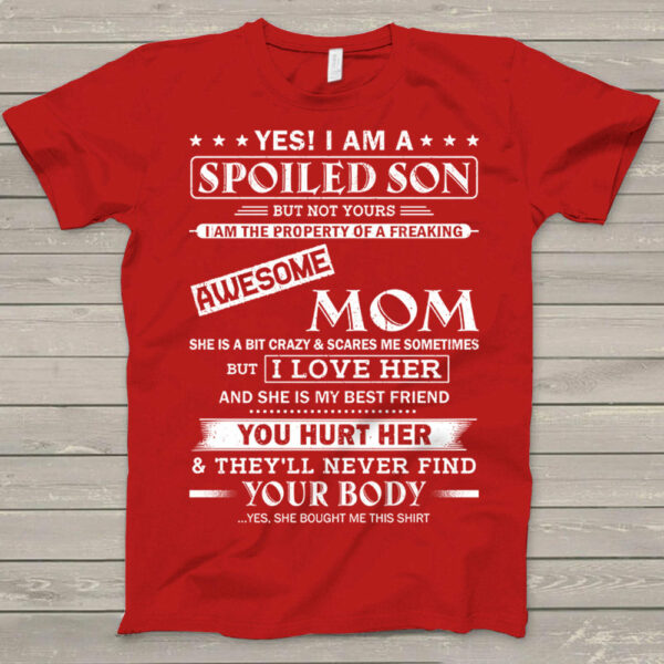 Yes! I Am A Spoiled Son But Not Yours I Am The Property Of A Freaking Awesome Mom - Image 5