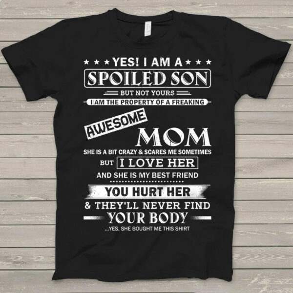 Yes! I Am A Spoiled Son But Not Yours I Am The Property Of A Freaking Awesome Mom - Image 2