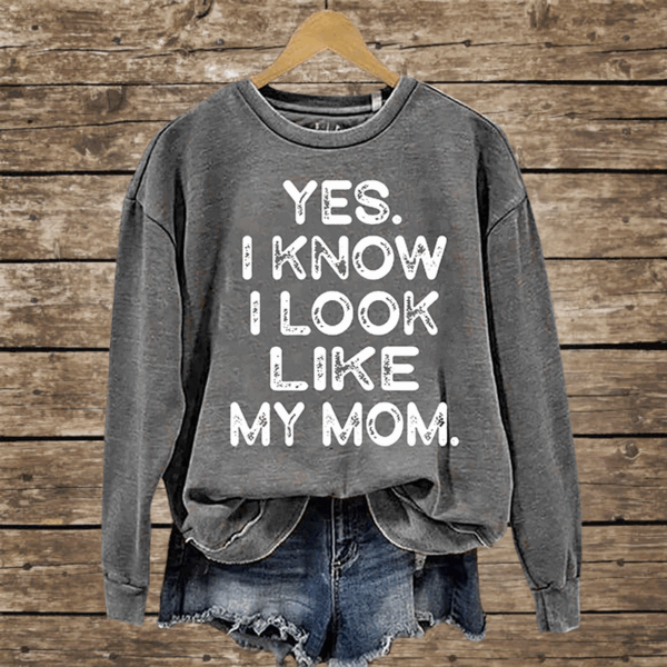 Yes I know I Look Like My Mom Funny Letter Print Shirt - Image 6