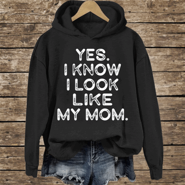 Yes I know I Look Like My Mom Funny Letter Print Shirt - Image 2