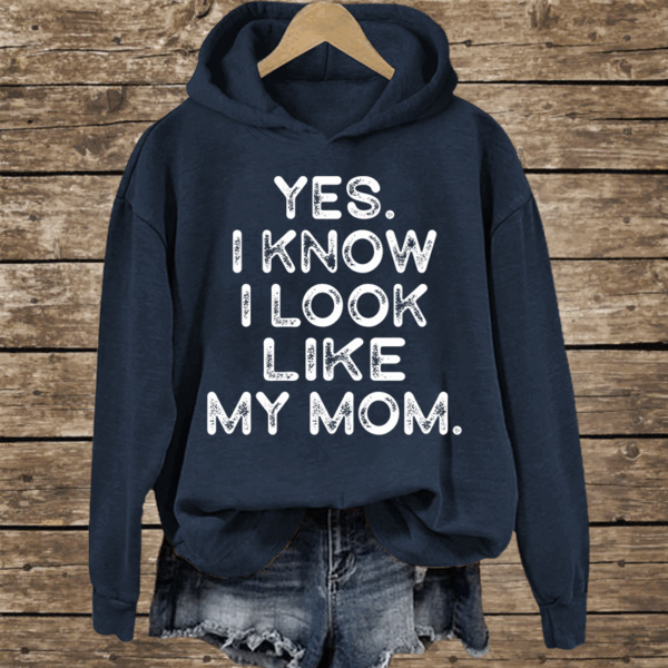 Yes I know I Look Like My Mom Funny Letter Print Shirt - Image 4