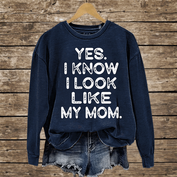 Yes I know I Look Like My Mom Funny Letter Print Shirt - Image 5