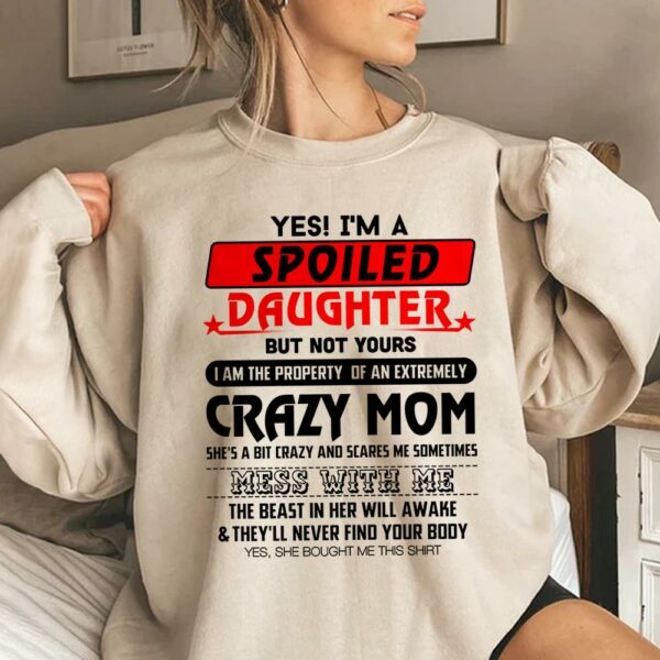 Yes! I'm A Spoiled Daughter But Not Yours Shirt Perfect Gift For Daughter - Image 3