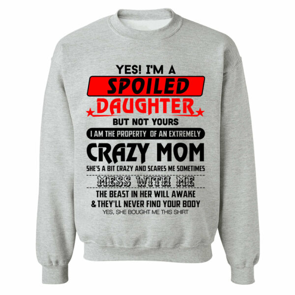Yes! I'm A Spoiled Daughter But Not Yours Shirt Perfect Gift For Daughter - Image 14
