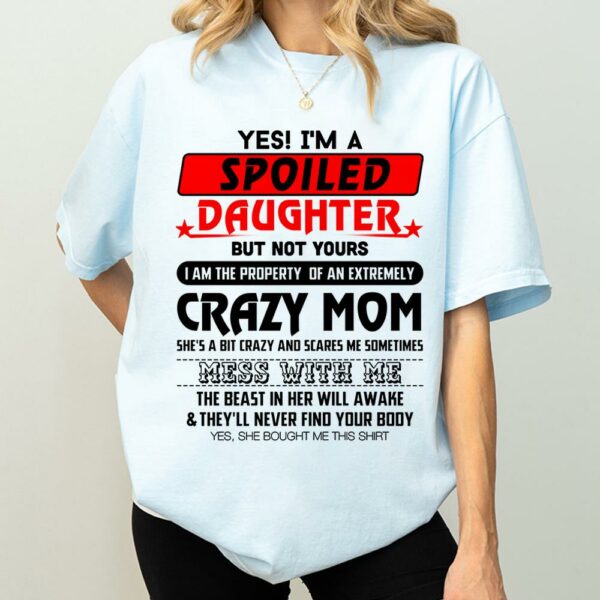 Yes! I'm A Spoiled Daughter But Not Yours Shirt Perfect Gift For Daughter - Image 4