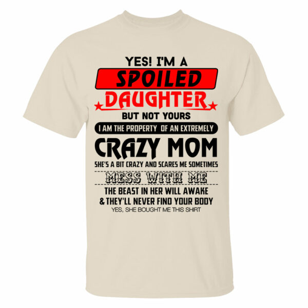 Yes! I'm A Spoiled Daughter But Not Yours Shirt Perfect Gift For Daughter - Image 8