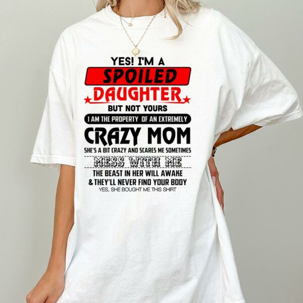 Yes! I'm A Spoiled Daughter But Not Yours Shirt Perfect Gift For Daughter - Image 2