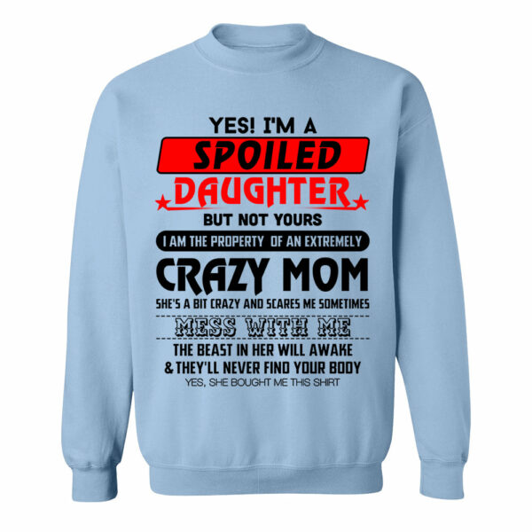 Yes! I'm A Spoiled Daughter But Not Yours Shirt Perfect Gift For Daughter - Image 6