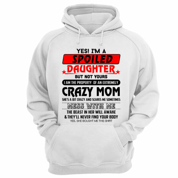 Yes! I'm A Spoiled Daughter But Not Yours Shirt Perfect Gift For Daughter - Image 10