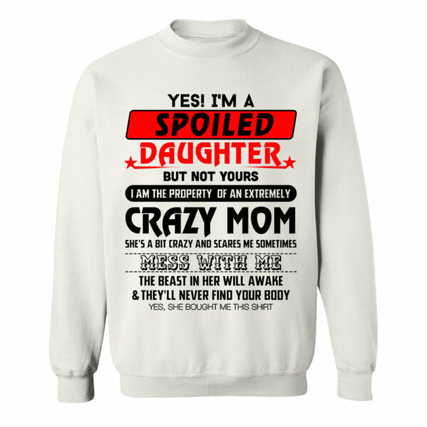 Yes! I'm A Spoiled Daughter But Not Yours Shirt Perfect Gift For Daughter - Image 15