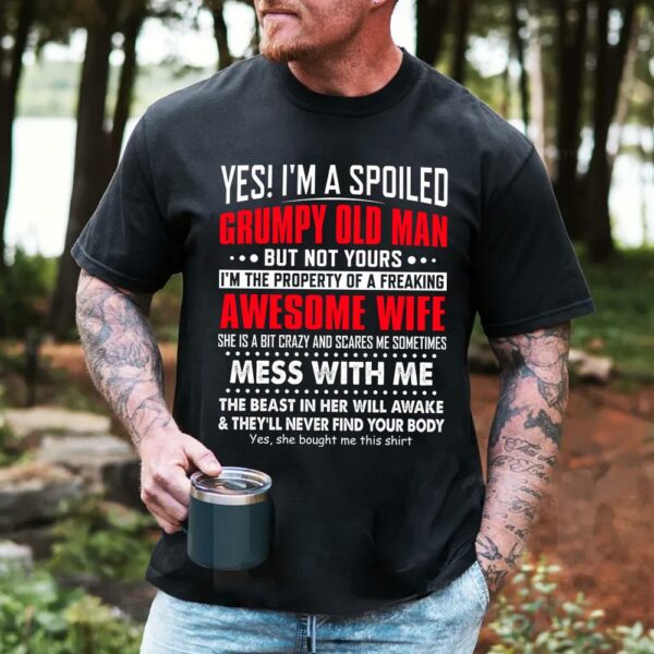 Yes! I'm A Spoiled Grumpy Old Man Shirt Perfect Gift For Husband - Image 2