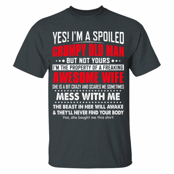 Yes! I'm A Spoiled Grumpy Old Man Shirt Perfect Gift For Husband - Image 14