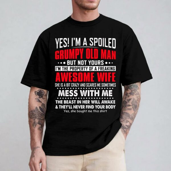Yes! I'm A Spoiled Grumpy Old Man Shirt Perfect Gift For Husband - Image 4