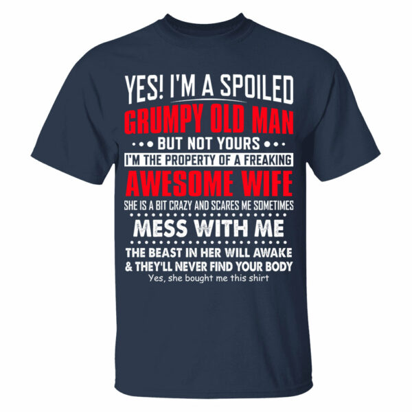 Yes! I'm A Spoiled Grumpy Old Man Shirt Perfect Gift For Husband - Image 8