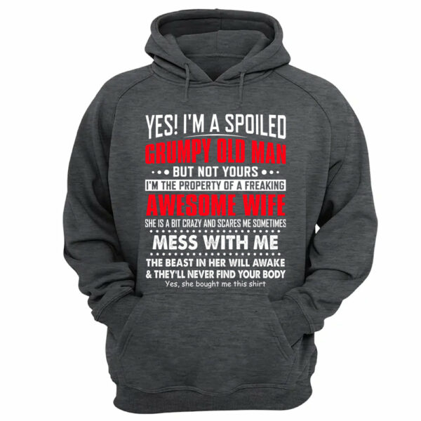 Yes! I'm A Spoiled Grumpy Old Man Shirt Perfect Gift For Husband - Image 12