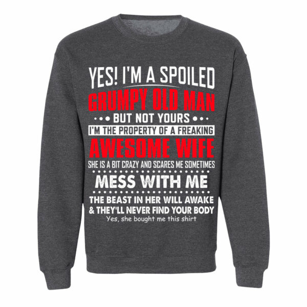 Yes! I'm A Spoiled Grumpy Old Man Shirt Perfect Gift For Husband - Image 10