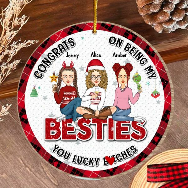 You Are The Luckiest Person - Bestie Personalized Custom Ornament - Wooden Round Shaped - Christmas Gift For Best Friends, BFF, Sisters - Image 3
