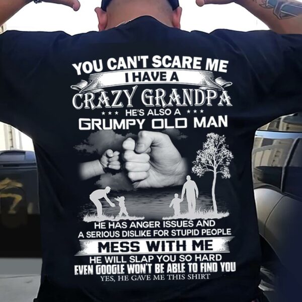You Can't Scare Me I Have A Crazy Grandpa He's Also A Grumpy Old Man Shirt Perfect Gift For Children - Image 3