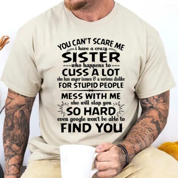 You Can't Scare Me I Have A Crazy Sister Shirt - Image 4